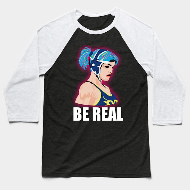 Women Wrestler Be Real Baseball T-Shirt by Womens Art Store